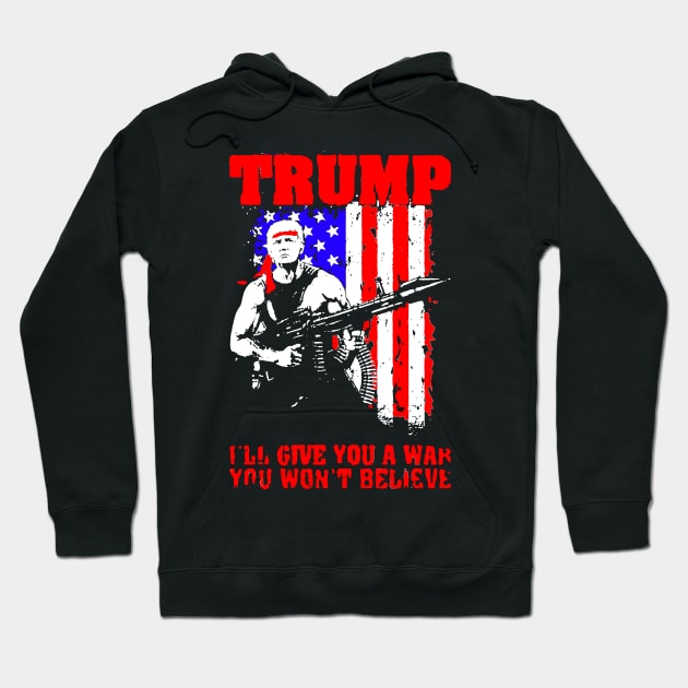 Trump ill Give You A War You Won't Believe Hoodie by Dumastore12